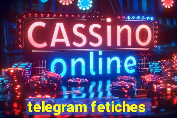 telegram fetiches